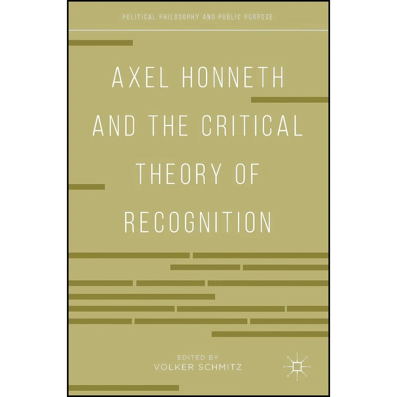 کتاب Axel Honneth and the Critical Theory of Recognition  اثر Volker Schmitz انتشارات Palgrave Macmillan