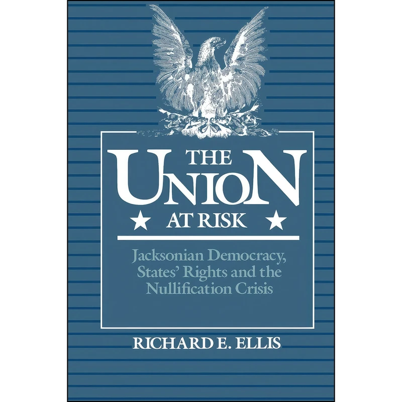 کتاب The Union at Risk اثر Richard E. Ellis انتشارات Oxford University Press