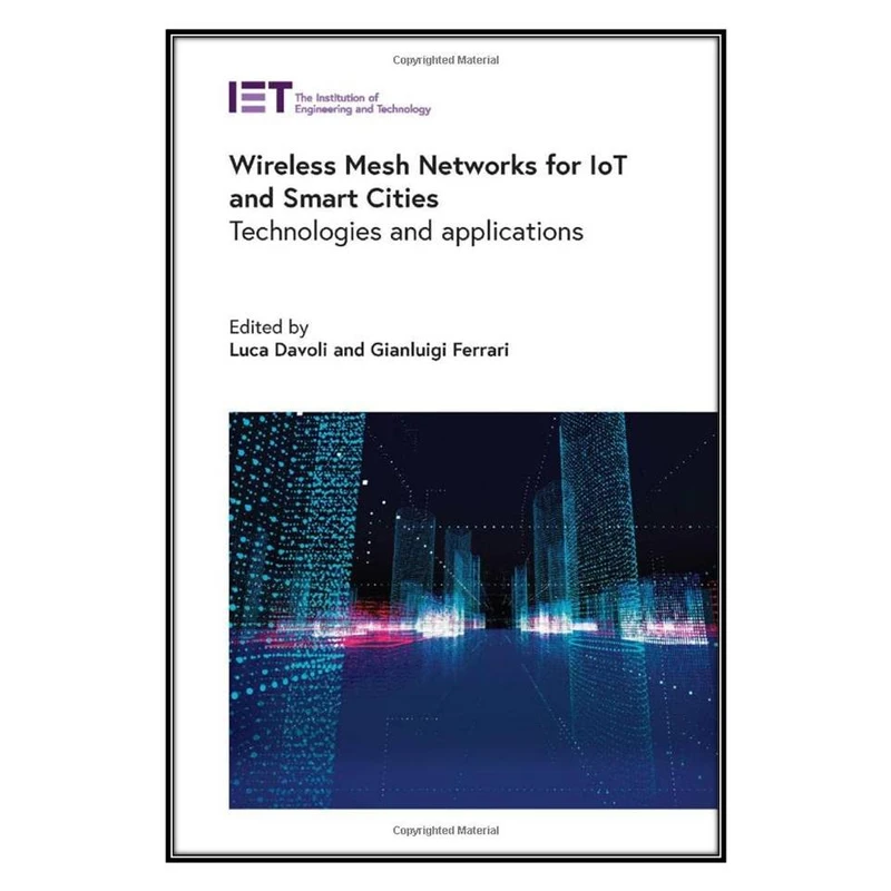  کتاب Wireless Mesh Networks for IoT and Smart Cities اثر Luca Davoli, Gianluigi Ferrari انتشارات مؤلفين طلايي