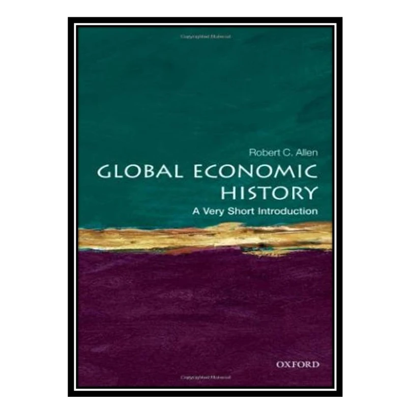 کتاب Global Economic History: A Very Short Introduction (Very Short Introductions) اثر Robert C. Allen انتشارات مؤلفین طلایی