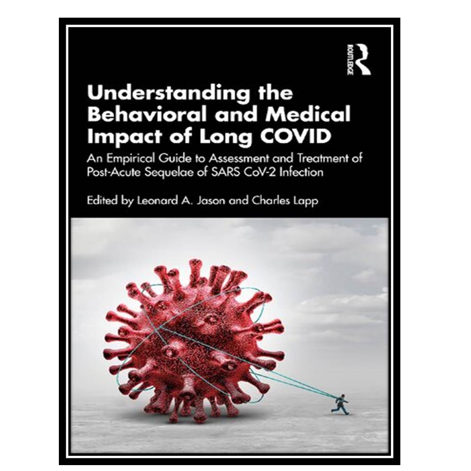 کتاب Understanding the Behavioral and Medical Impact of Long COVID اثر Leonard A. Jason and Charles Lapp انتشارات مؤلفین طلایی