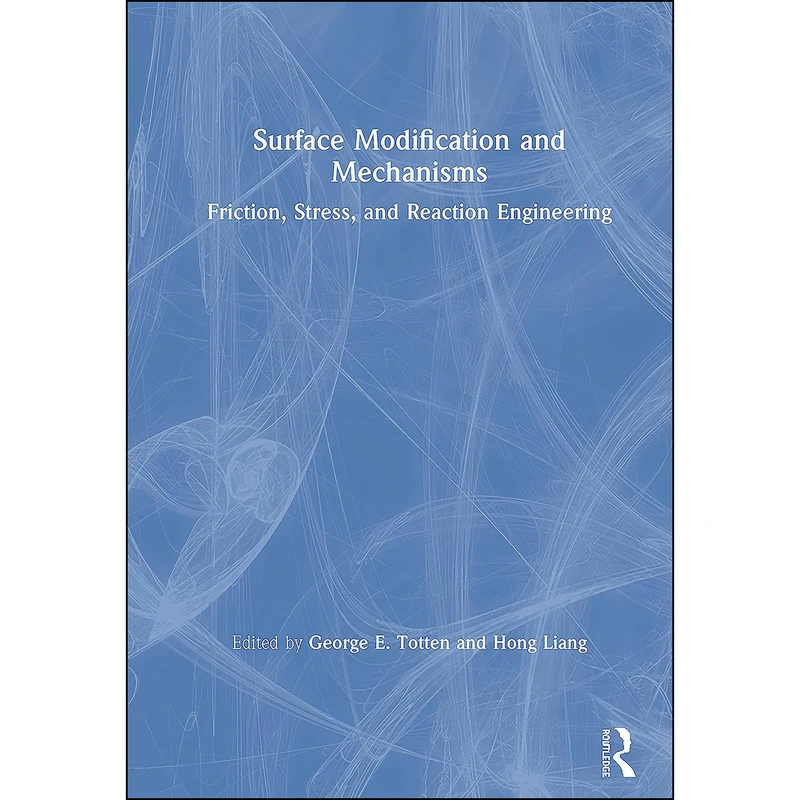 کتاب Surface Modification and Mechanisms اثر George E. Totten and Hong Liang انتشارات CRC Press