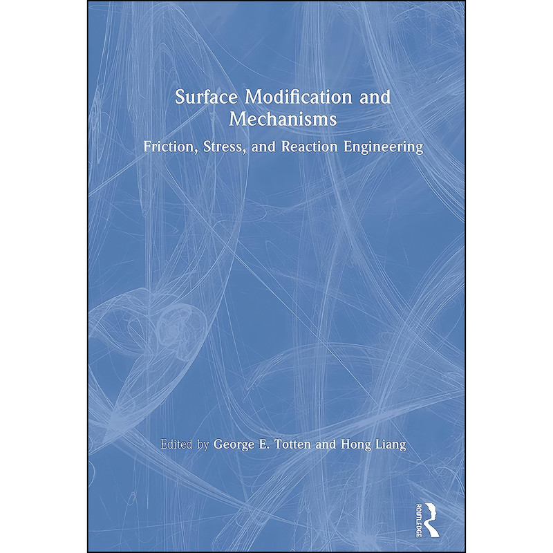 کتاب Surface Modification and Mechanisms اثر George E. Totten and Hong Liang انتشارات CRC Press