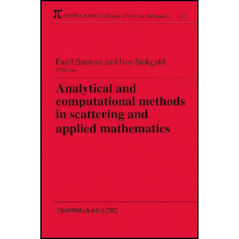 کتاب Analytical and Computational Methods in Scattering and Applied Mathematics  اثر Fadil Santosa and Ivar Stakgold انتشارات Chapman and Hall/CRC