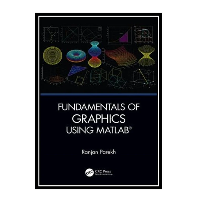 کتاب Fundamentals of Graphics Using MATLAB اثر Ranjan Parkeh انتشارات مؤلفین طلایی