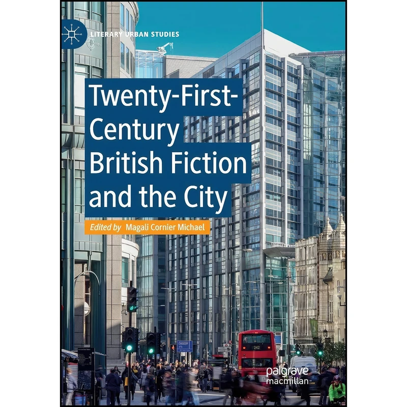 کتاب Twenty-First-Century British Fiction and the City  اثر Magali Cornier Michael انتشارات تازه ها