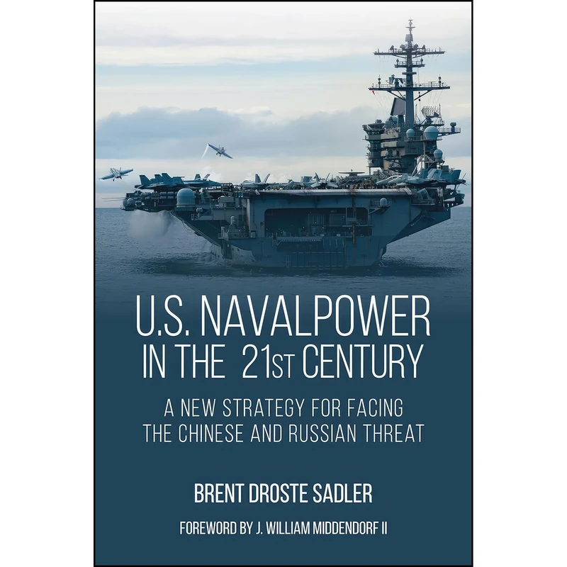 کتاب U.S. Naval Power in the 21st Century اثر Brent D. Sadler انتشارات Naval Institute Press