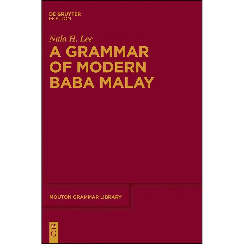 کتاب A Grammar of Modern Baba Malay  اثر Lee and Nala H. انتشارات De Gruyter Mouton