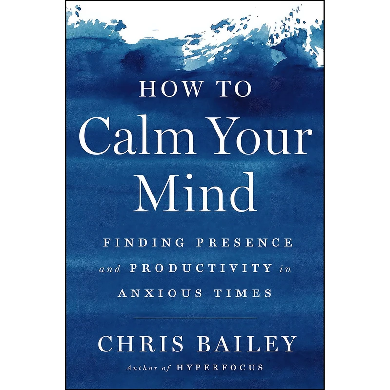 کتاب How to Calm Your Mind اثر Chris Bailey انتشارات Penguin Life