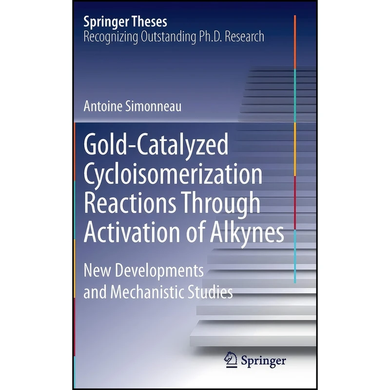 کتاب Gold-Catalyzed Cycloisomerization Reactions Through Activation of Alkynes اثر Antoine Simonneau انتشارات Springer