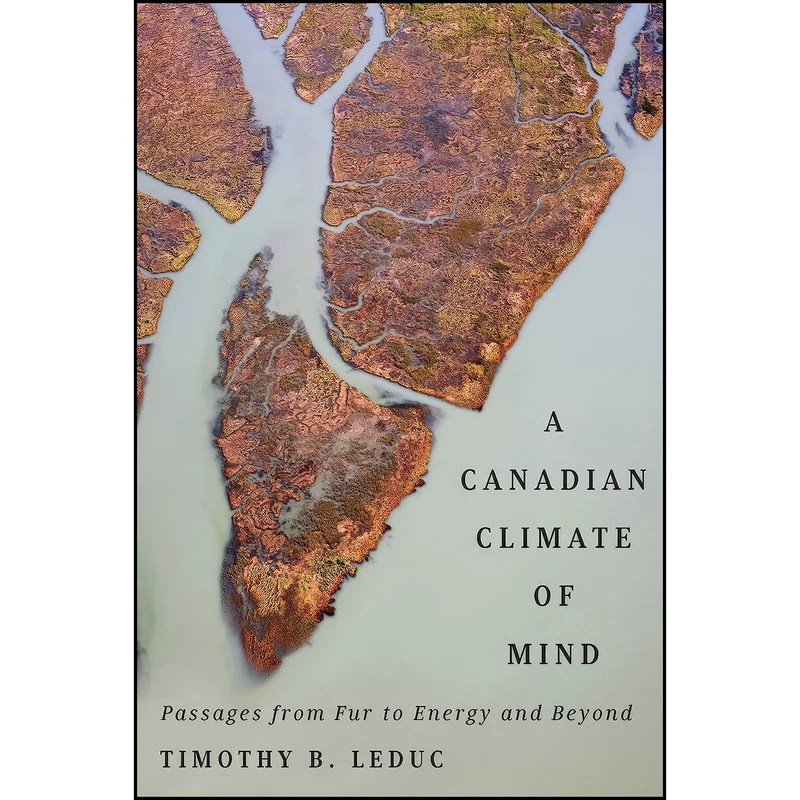 کتاب A Canadian Climate of Mind اثر Timothy B. Leduc انتشارات McGill-Queens University Press