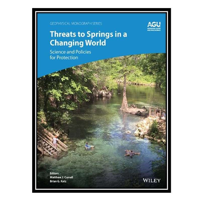 کتاب Threats to Springs in a Changing World: Science and Policies for Protection اثر Matthew J. Currell and Brian G. Katz انتشارات مؤلفین طلایی
