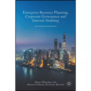 کتاب Enterprise Resource Planning, Corporate Governance and Internal Auditing اثر Hany Elbardan and Ahmed O. Kholeif انتشارات Palgrave Macmillan