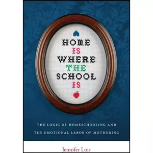 کتاب Home Is Where the School Is اثر Jennifer Lois انتشارات تازه ها