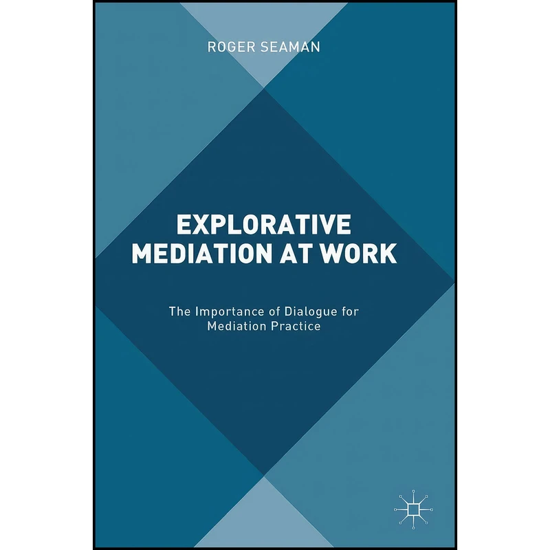 کتاب Explorative Mediation at Work اثر Roger Seaman انتشارات Palgrave Macmillan