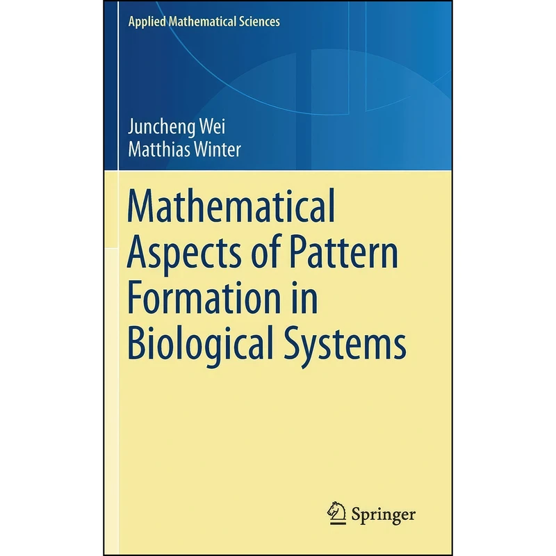 کتاب Mathematical Aspects of Pattern Formation in Biological Systems  اثر Juncheng Wei and Matthias Winter انتشارات Springer