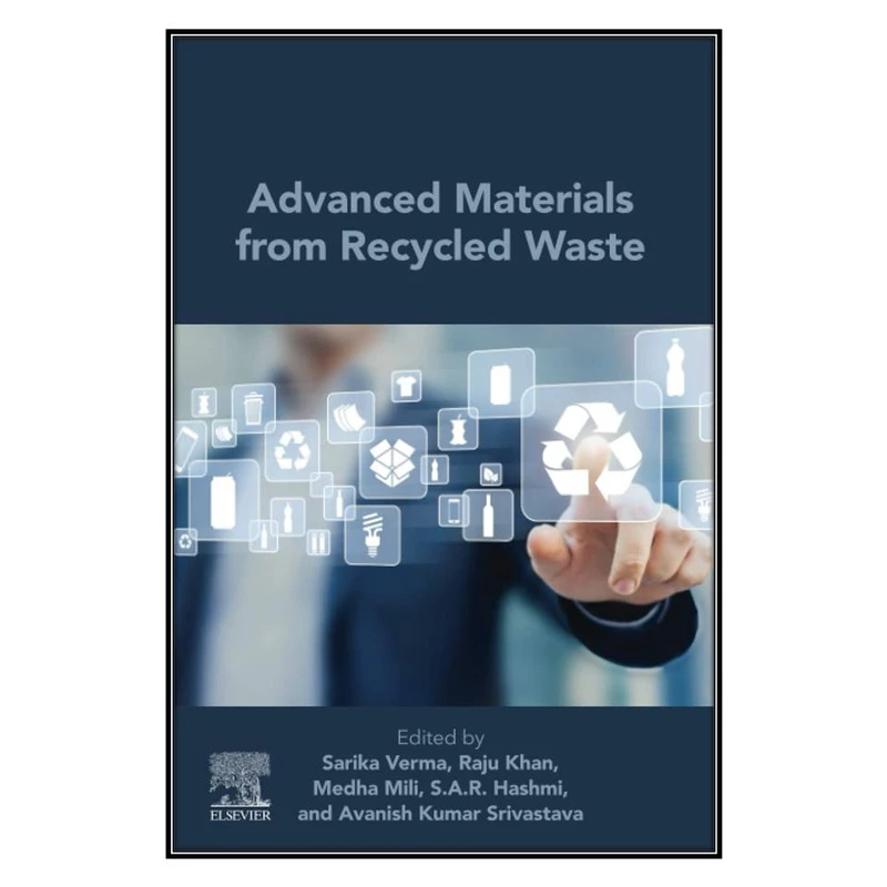  کتاب Advanced Materials from Recycled Waste اثر  جمعي از نويسندگان انتشارات مؤلفين طلايي