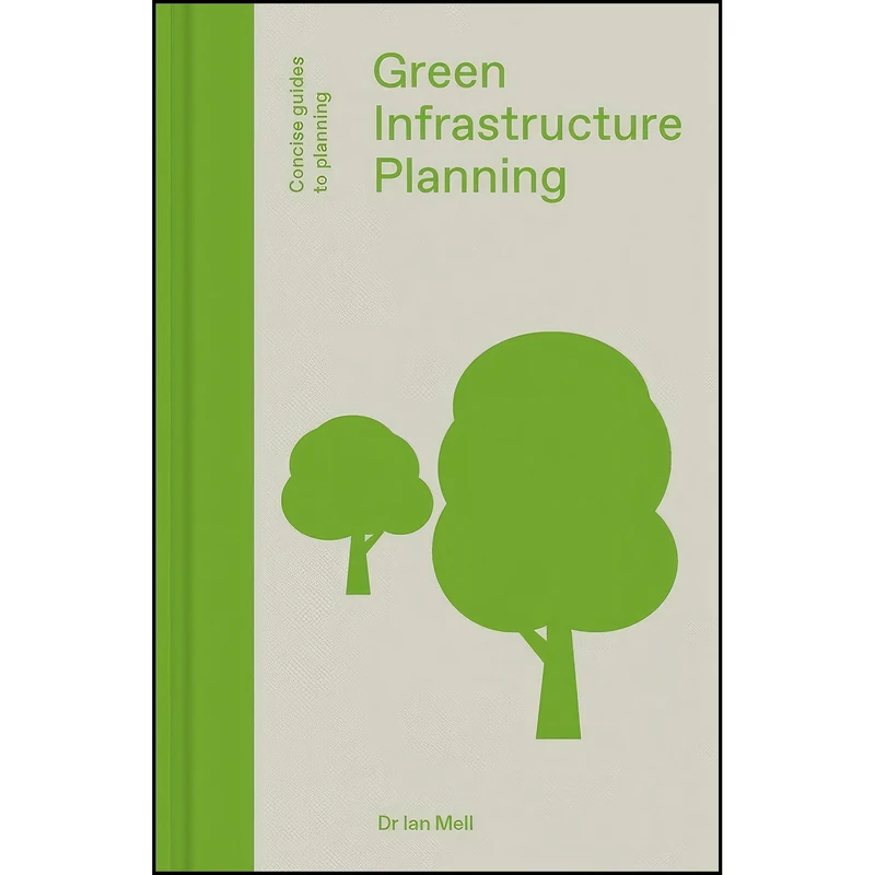 کتاب Green Infrastructure Planning اثر Dr. Ian Mell انتشارات Lund Humphries