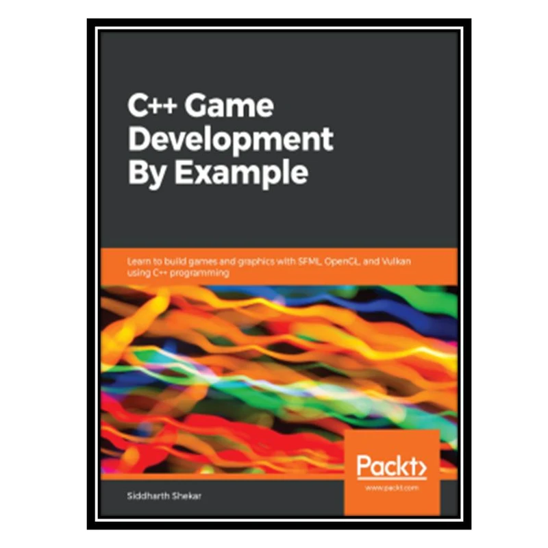 کتاب C++ Game Development By Example اثر Siddharth Shekar انتشارات مؤلفین طلایی