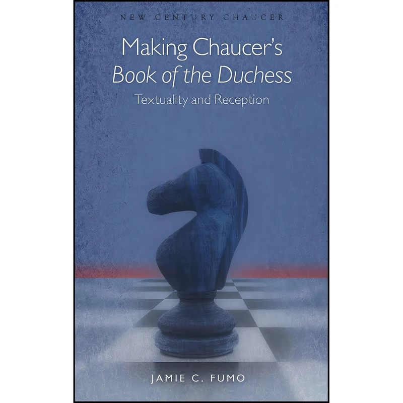کتاب Making Chaucers Book of the Duchess اثر Jamie C. Fumo انتشارات University of Wales Press 