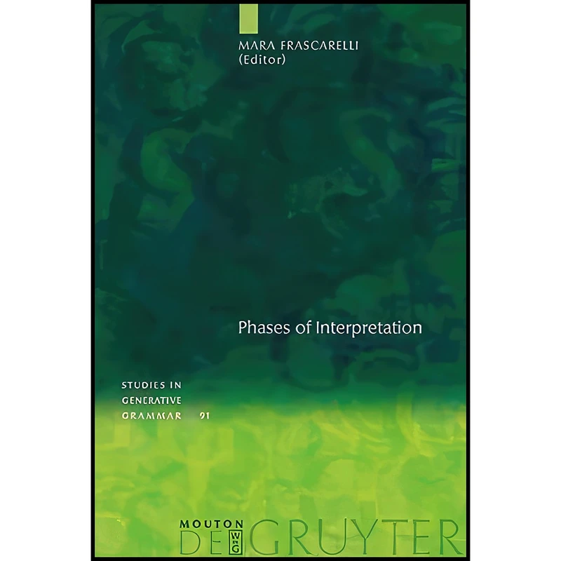 کتاب Phases of Interpretation  اثر Mara Frascarelli انتشارات De Gruyter Mouton