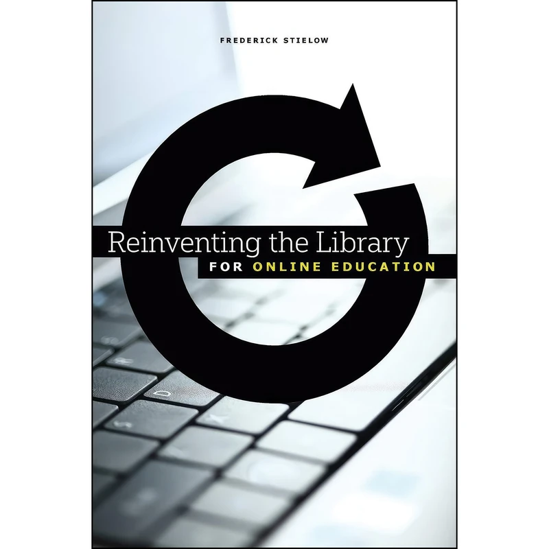 کتاب Reinventing the Library for Online Education اثر Frederick J. Stielow انتشارات ALA Editions