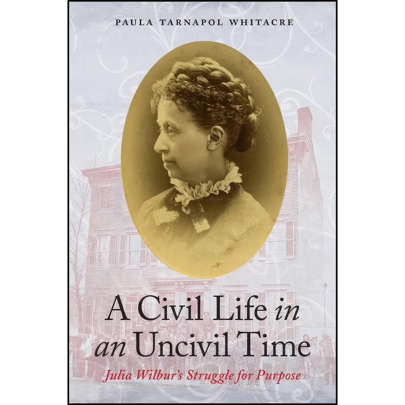 کتاب A Civil Life in an Uncivil Time اثر Paula Tarnapol Whitacre انتشارات POTOMAC BOOKS
