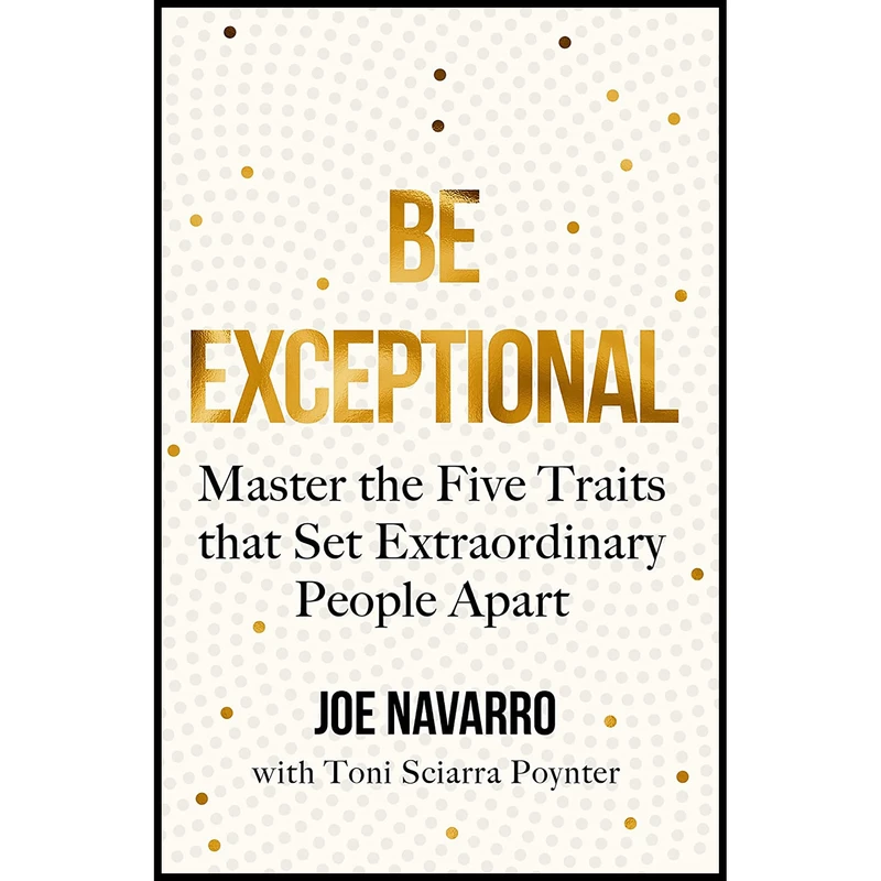 کتاب Be Exceptional: Master the Five Traits That Set Extraordinary People Apart اثر Joe Navarro انتشارات Thorsons
