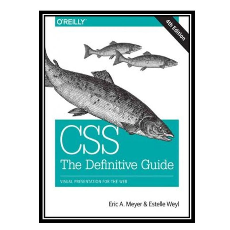 کتاب CSS The Definitive Guide: Visual Presentation for the Web اثر Eric A. Meyer and Estelle Weyl انتشارات مؤلفین طلایی