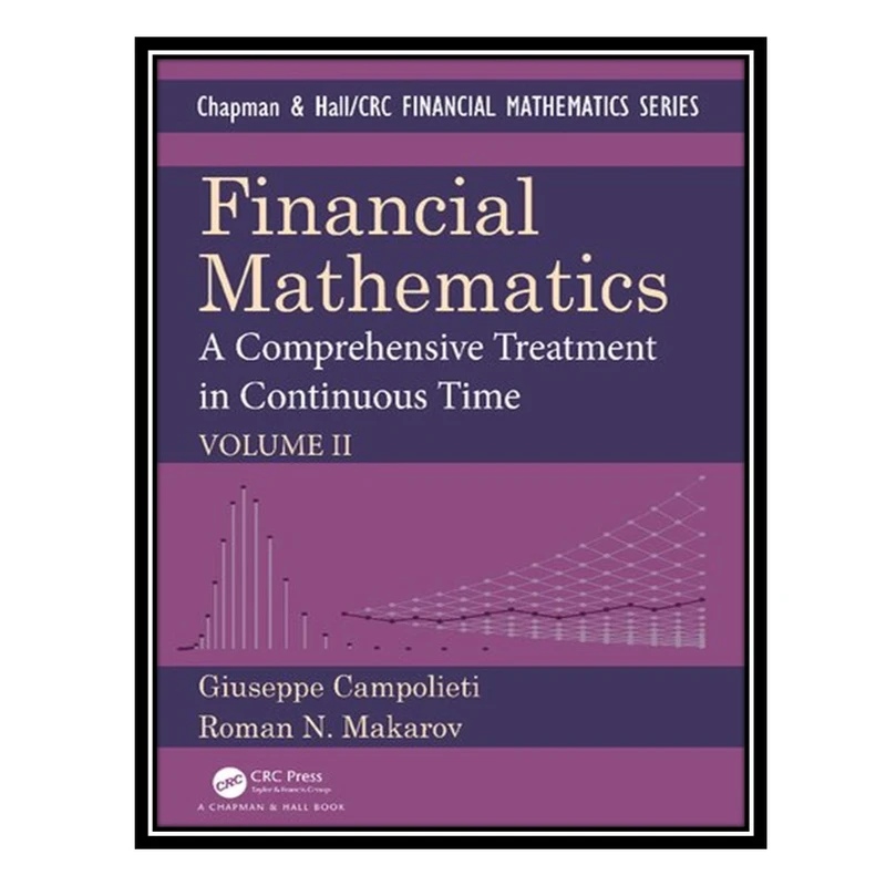 کتاب Financial Mathematics: A Comprehensive Treatment in Continuous Time Volume II اثر Giuseppe Campolieti and Roman N. Makarov انتشارات مؤلفین طلایی