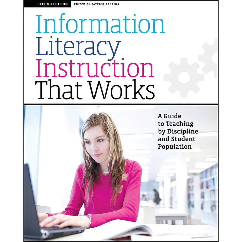 کتاب Information Literacy Instruction that Works اثر جمعي از نويسندگان انتشارات ALA Neal-Schuman