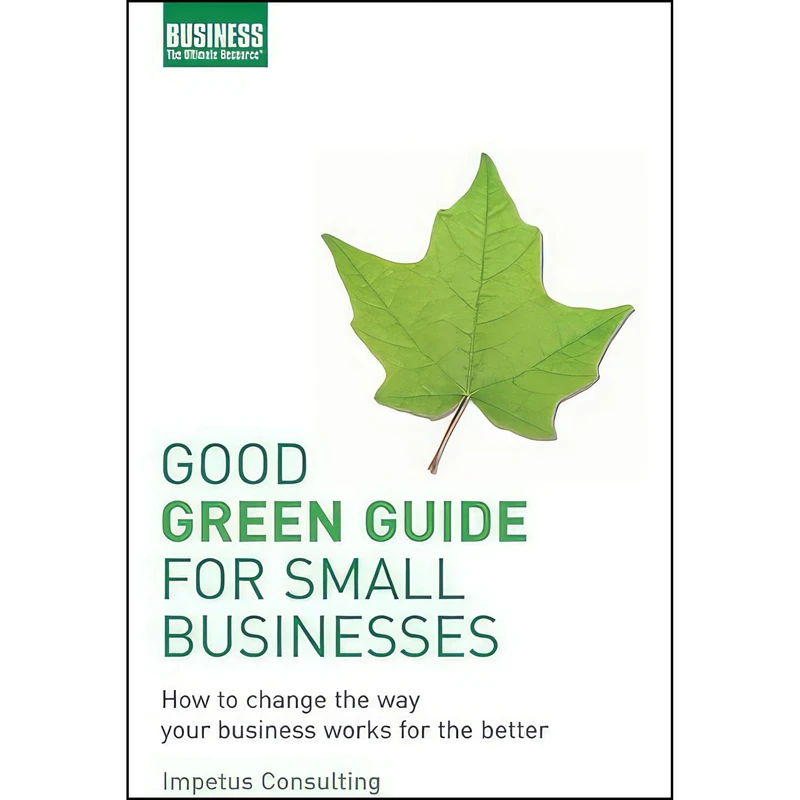 کتاب Good Green Guide for Small Business اثر Impetus Consulting انتشارات A&C Black Business Information and Development