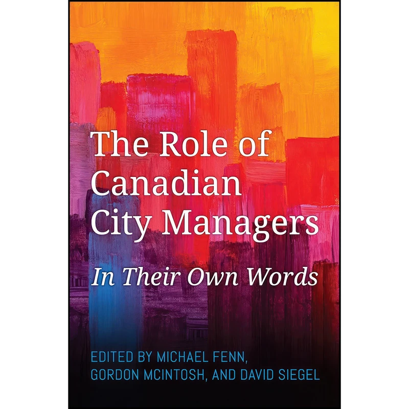 کتاب The Role of Canadian City Managers اثر جمعي از نويسندگان انتشارات University of Toronto Press