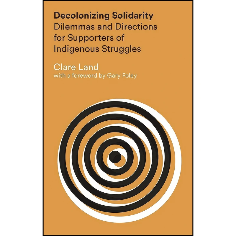 کتاب Decolonizing Solidarity اثر Clare Land and Gary Foley انتشارات Zed Books