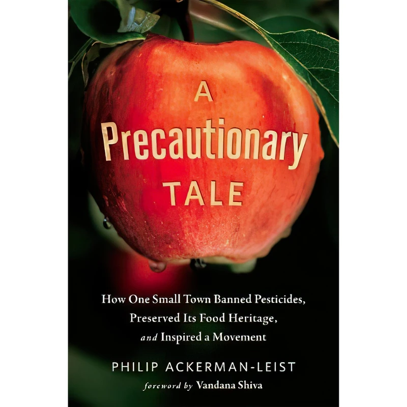 کتاب A Precautionary Tale اثر Philip Ackerman-Leist and Vandana Shiva انتشارات Chelsea Green Publishing