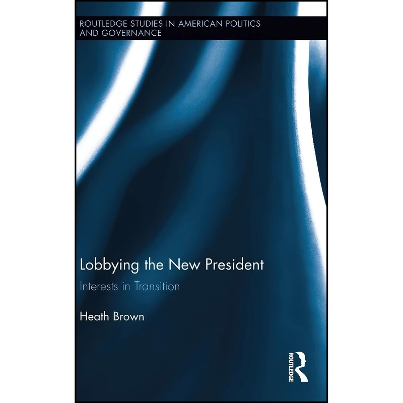 کتاب Lobbying the New President اثر Heath A. Brown انتشارات Routledge