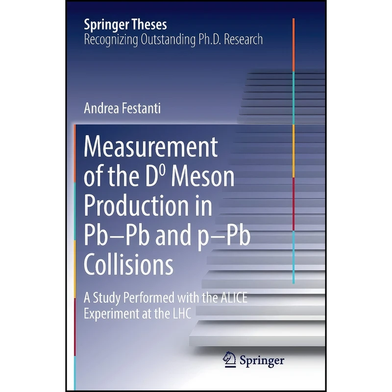 کتاب Measurement of the D0 Meson Production in Pb–Pb and p–Pb Collisions اثر Andrea Festanti انتشارات Springer