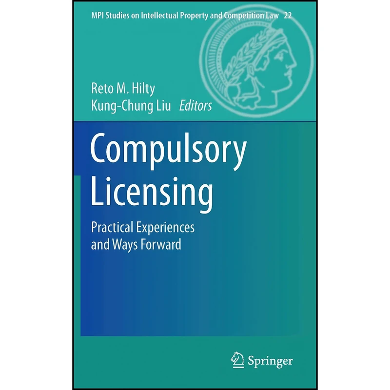 کتاب Compulsory Licensing اثر Reto M. Hilty and Kung-Chung Liu انتشارات Springer