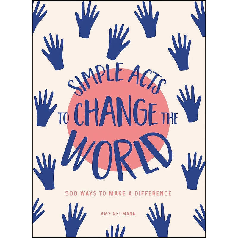 کتاب Simple Acts to Change the World اثر Amy Neumann انتشارات Adams Media