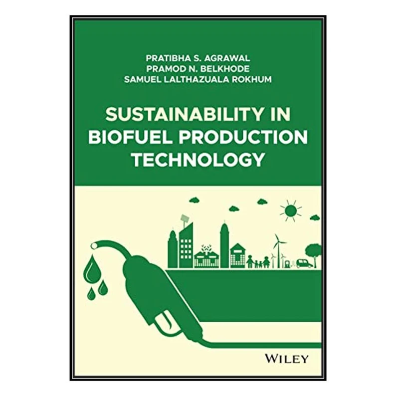   کتاب Sustainability in Biofuel Production Technology اثر جمعي از نويسندگان انتشارات مؤلفين طلايي