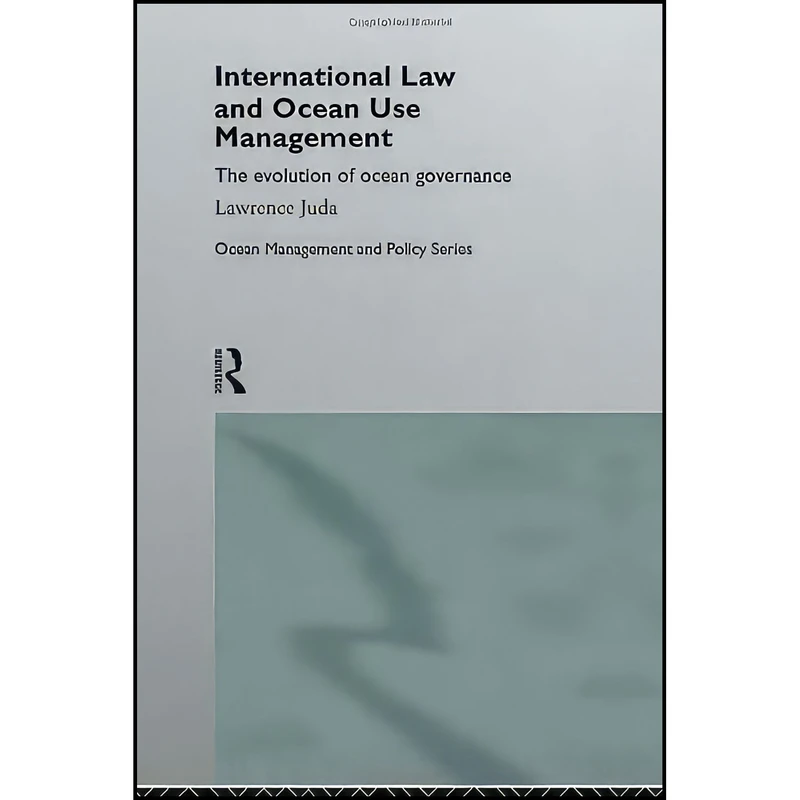 کتاب International Law and Ocean Use Management اثر Lawrence Juda انتشارات Routledge
