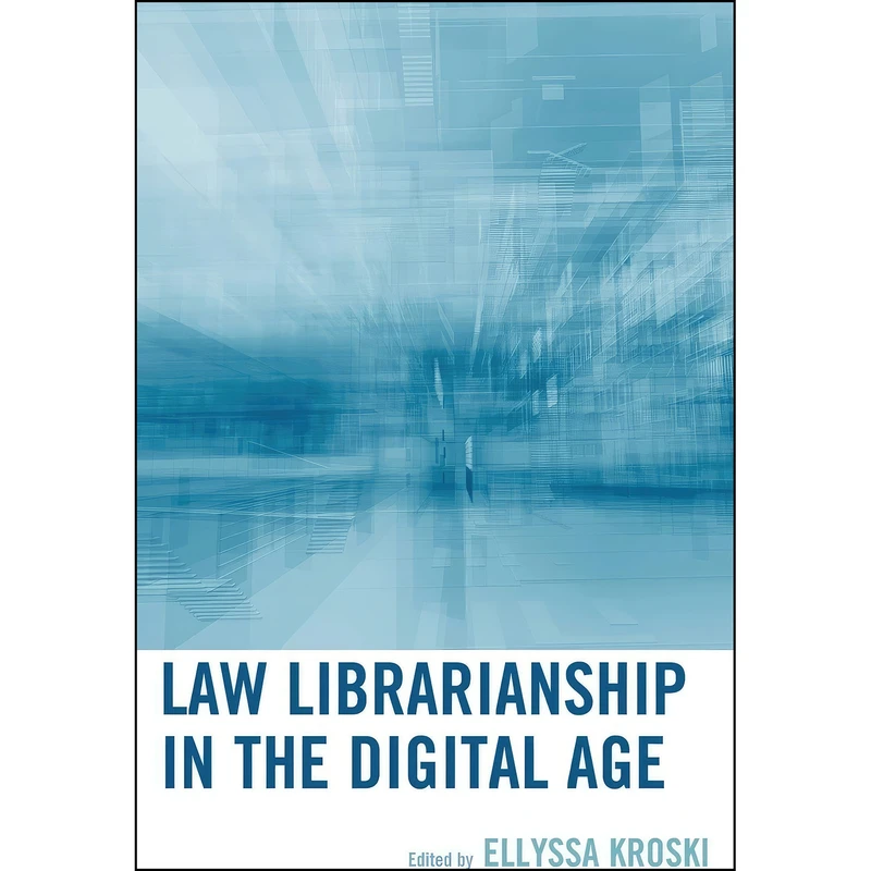 کتاب Law Librarianship in the Digital Age اثر Ellyssa Kroski and Kyle K. Courtney انتشارات بله