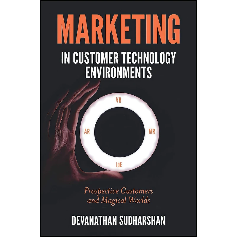 کتاب Marketing in Customer Technology Environments اثر Devanathan Sudharshan انتشارات Emerald Publishing