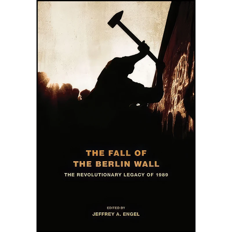 کتاب The Fall of the Berlin Wall اثر Jeffrey A. Engel انتشارات Oxford University Press
