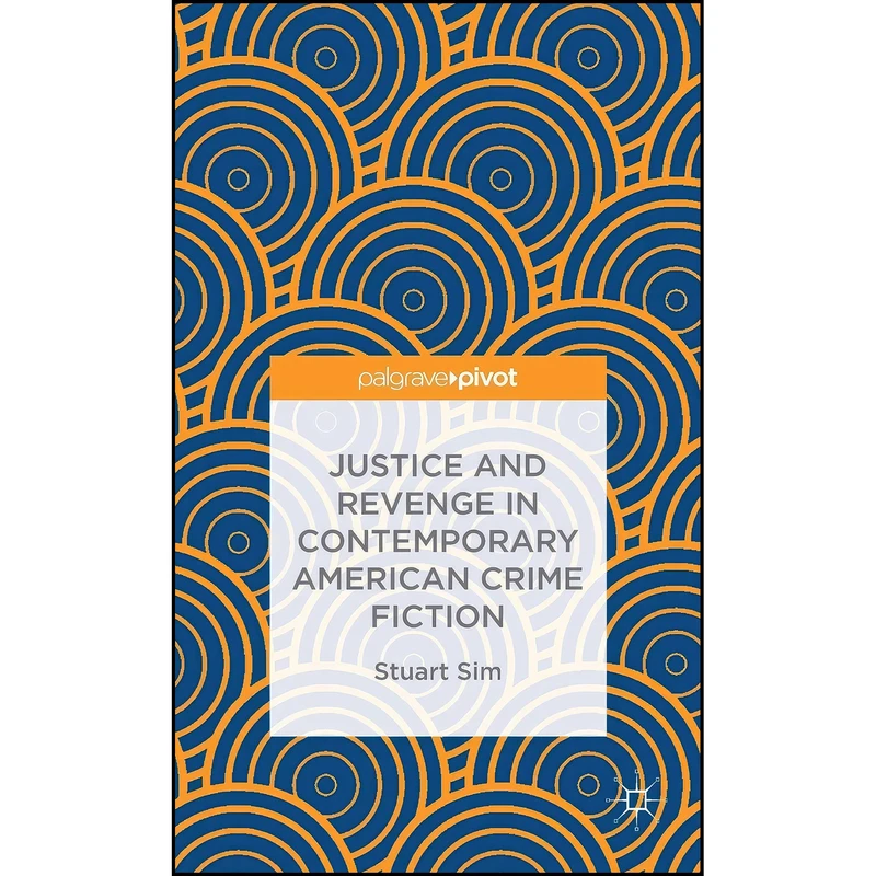 کتاب Justice and Revenge in Contemporary American Crime Fiction اثر Stuart Sim انتشارات Palgrave Pivot