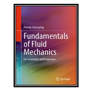 کتاب Fundamentals of Fluid Mechanics: For Scientists and Engineers اثر Patrick Chassaing انتشارات مؤلفین طلایی