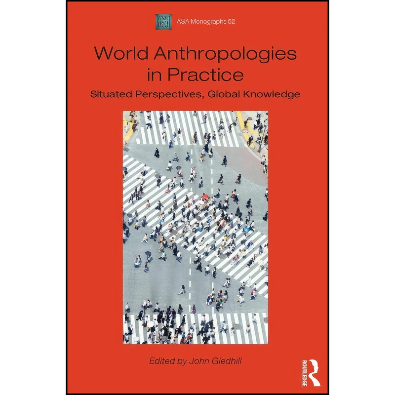 کتاب World Anthropologies in Practice  اثر John Gledhill انتشارات Routledge