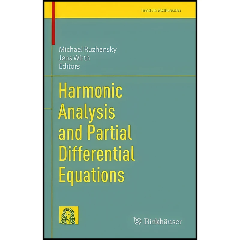 کتاب Harmonic Analysis and Partial Differential Equations  اثر Michael Ruzhansky and Jens Wirth انتشارات Birkhauser