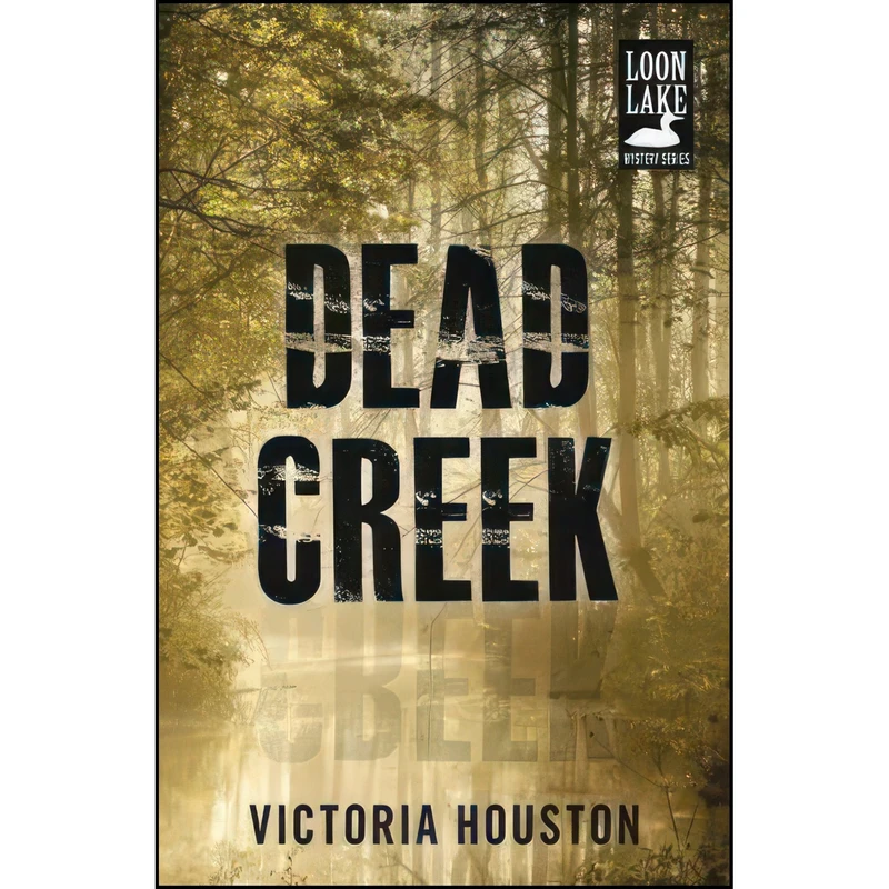 کتاب Dead Creek  اثر Victoria Houston انتشارات Tyrus Books