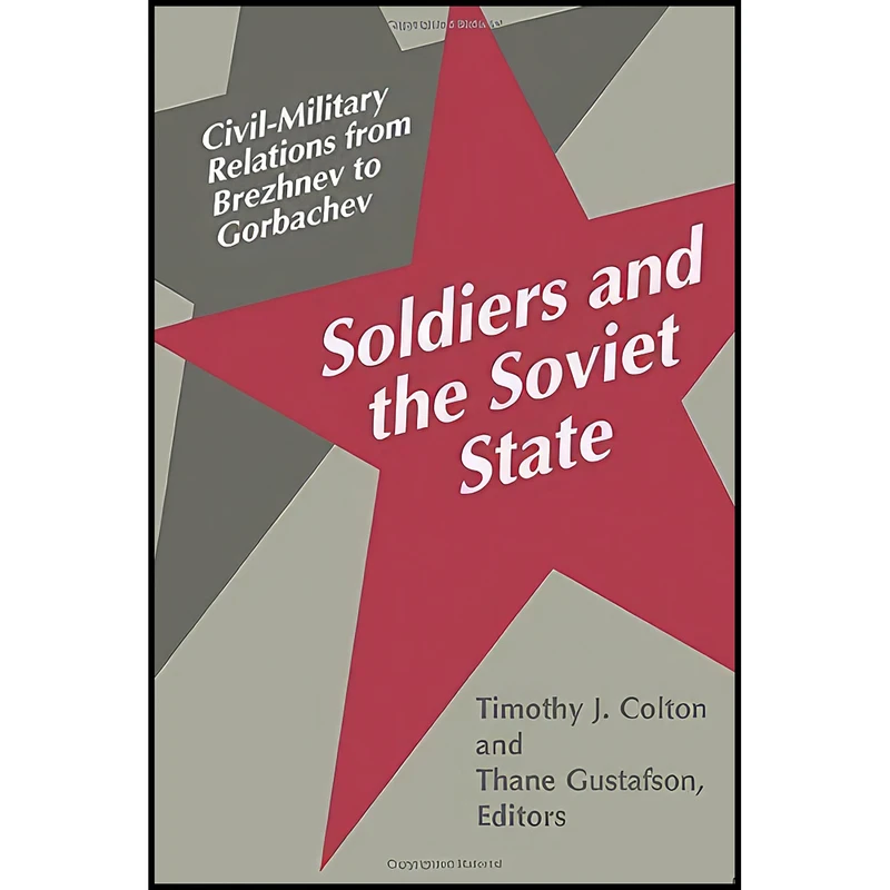 کتاب Soldiers and the Soviet State اثر جمعي از نويسندگان انتشارات Princeton University Press